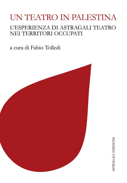 Un teatro in Palestina. L'esperienza di Astragali Teatro nei territori occupati - copertina