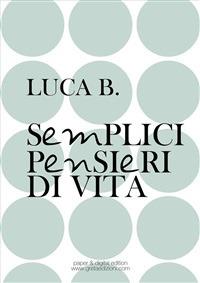 Semplici pensieri di vita - Luca B. - ebook