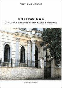 Eretico due. Veracità e spropositi tra sacro e profano - Fulvio Lo Monaco - copertina