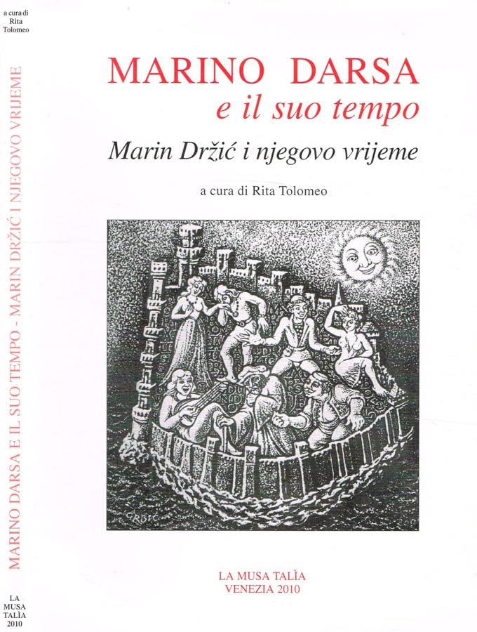 Marino Darsa e il suo tempo-Marin Drzic i njegovo vrijeme. Atti del convegno (Roma, 3 novembre 2008)