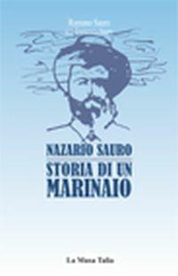 Nazario Sauro. Storia di un marinaio - Romano Sauro,Francesco Sauro - copertina