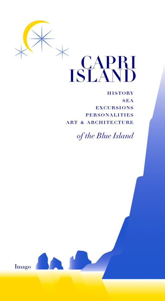 Capri island. History sea excursions pernonalities art & architecture of the blue island - Sergio Prozzillo,Flavia Soprani - copertina