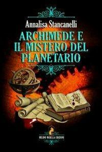 Archimede e il mistero del planetario - Annalisa Stancanelli - copertina