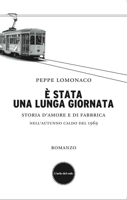 È stata una lunga giornata. Storia d'amore e di fabbrica nell'autunno caldo del 1969 - Peppe Lomonaco - copertina