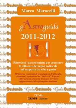 Libro GAstroguida (2009-2010). Riflessioni (g)astrologiche per scoprire le influenza del segno zodiacale nel rapporto tra cibo e gusto Marco Marucelli