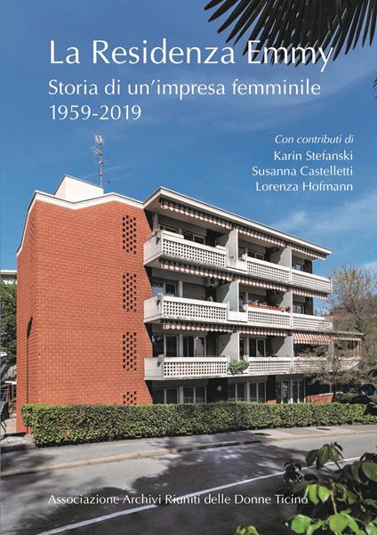 La Residenza Emmy. Storia di un'impresa femminile 1959-2019 - Karin Stefanski,Susanna Castelletti,Lorenza Hofmann - copertina