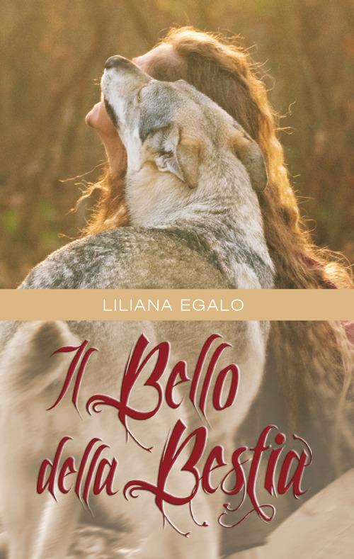Il bello della bestia - Liliana Egalo - copertina