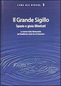 Il grande sigillo. Spazio e gioia illimitati. La visione della Mahamudra del buddhismo della Via di Diamante. Ediz. multilingue - Ole Nydahl (lama) - copertina