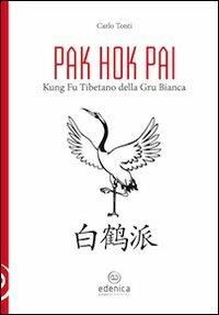 Pak hok pai. Kung fu tibetano della gru bianca - Carlo Tonti - copertina