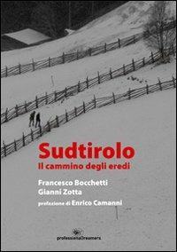 Sudtirolo. Il cammino degli eredi - Francesco Bocchetti,Gianni Zotta - copertina