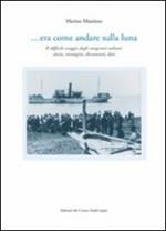 ... Era come andare sulla luna. Il difficile viaggio degli emigranti eoliani: storie, immagini, documenti, dati