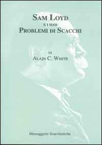 Sam Loyd e i suoi problemi di scacchi - A. C. White - copertina