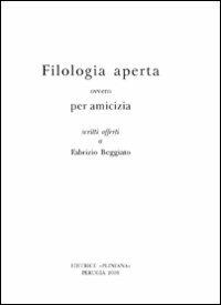 Filologia aperta ovvero per amicizia scritti offerti a Fabrizio Beggiato. Ediz. multilingue - copertina