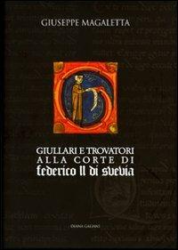 Giullari e trovatori alla corte di Federico II di Svevia - Giuseppe Magaletta - copertina