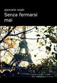 Senza fermarsi mai - Giancarlo Rosati - copertina