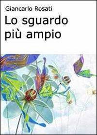 Lo sguardo più ampio. Osservare e capire noi stessi, gli altri e la nostra realtà - Giancarlo Rosati - copertina