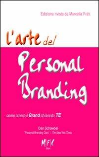 L' arte del personal branding. Come creare il brand chiamto TE - Dan Schawbel,Marcella Frati - copertina