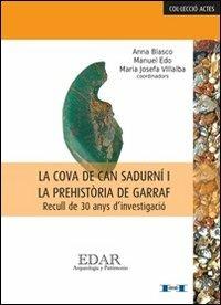 La cova de Can Sadurni i la prehistòria de Garraf. Recull de 30 anys d'investigacio. Ediz. catalana, francese e spagnola - Anna Blasco,Manuel Edo,M. Josefa Villalba - copertina