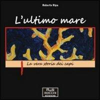 L'ultimo mare. La vera storia dei capi - Roberto Ripa - copertina
