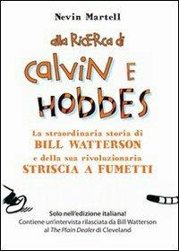 Alla ricerca di Calvin e Hobbes. La straordinaria storia di Bill Watterson e della sua rivoluzionaria striscia a fumetti - Nevin Martell - copertina