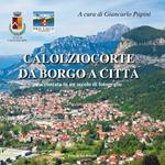 Calolziocorte da borgo a città. Raccontata in un secolo di fotografie. Ediz. illustrata