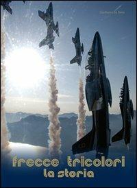 Frecce tricolori. La storia - Gianfranco Da Forno - copertina