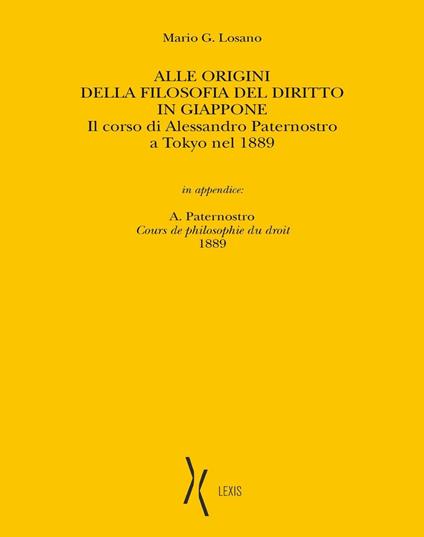 Alle origini della filosofia del diritto in Giappone. Il corso di Alessandro Paternostro a Tokyo nel 1889 - Alessandro Paternostro,Mario G. Losano - copertina