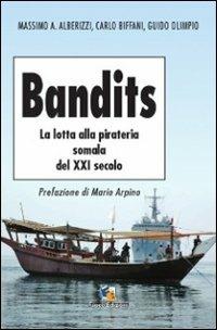 Bandits. La lotta alla pirateria somala del XXI secolo - Massimo A. Alberizzi,Carlo Biffani,Guido Olimpio - copertina