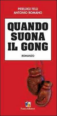 Quando suona il gong - Pierluigi Felli,Antonio Romano - copertina