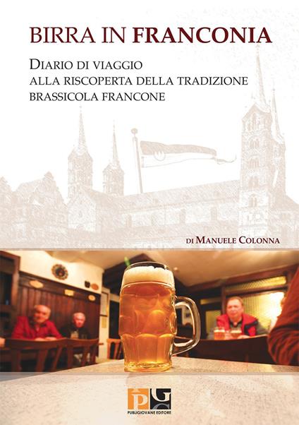 Birra in Franconia. Diario di viaggio alla riscoperta della tradizione brassicola francone - Manuele Colonna - copertina
