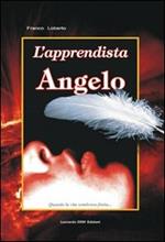 L' apprendista Angelo. Quando la vita sembrava finita...