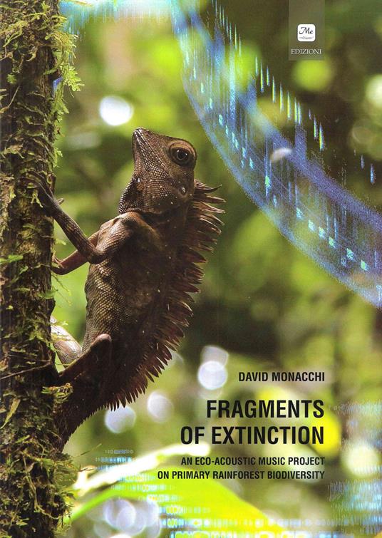 Fragments of extinction. An eco-acoustic music project on primary rainforest biodiversity. Ediz. italiana e inglese - David Monacchi - copertina