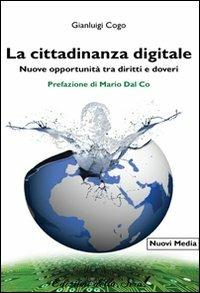 La cittadinanza digitale. Nuove opportunità tra diritti e doveri - Gianluigi Cogo - copertina