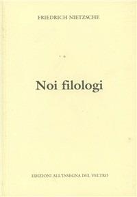 Noi filologi - Friedrich Nietzsche - copertina