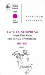 La vita sorpresa. Opere cine-video sulla poesia e i poeti italiani (1914-2010)