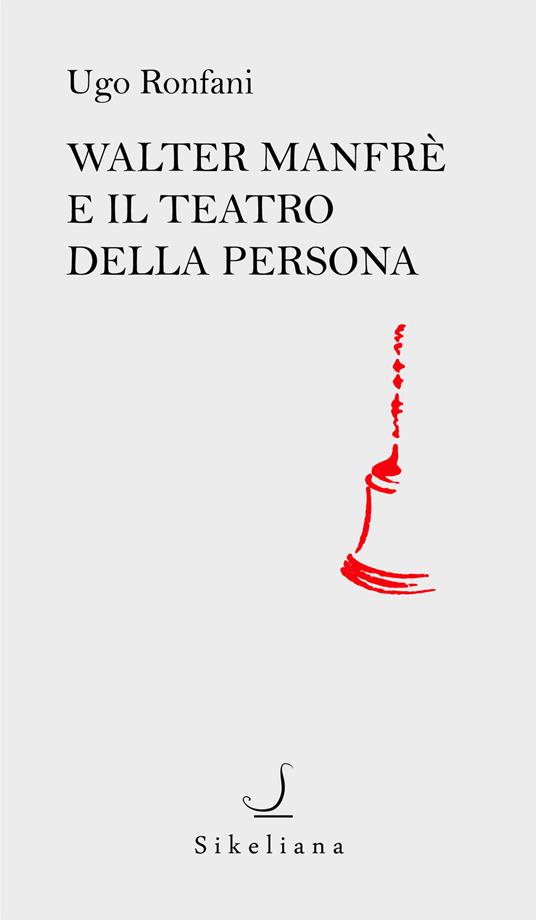 Walter Manfrè e il teatro della persona - Ugo Ronfani - copertina
