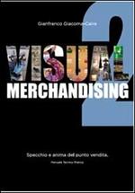 Visual merchandising 2. Specchio e anima del punto vendita
