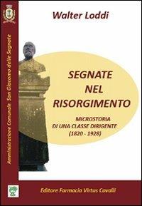 Segnate nel Risorgimento. Microstoria di una classe dirigente (1820-1928) - Walter Loddi - copertina