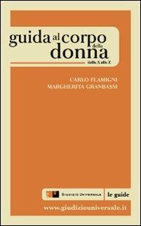 Guida al corpo della donna. Dalla A alla Z - Margherita Granbassi,Carlo Flamigni - copertina