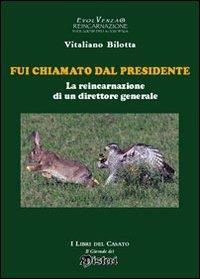 Fui chiamato dal presidente. La reincarnazione di un direttore generale - Vitaliano Bilotta - copertina