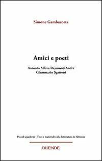Amici e poeti. Antonio Alleva, Raymond André, Giammario Sgattoni - Simone Gambacorta - copertina