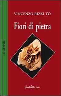 Fiori di pietra - Vincenzo Rizzuto - copertina