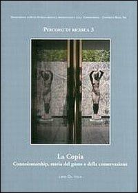 La copia. Connoisseurship, storia del gusto e della conversazione. Giornate di Studio (Roma, 17-18 maggio 2007) - copertina