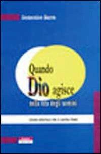 Quando Dio agisce nella vita degli uomini. Lezioni spirituali per il nostro tempo - Domenico Barra - copertina