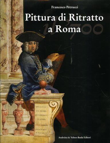 Pittura di ritratto a Roma. Il Settecento. Ediz. illustrata - Francesco Petrucci - copertina