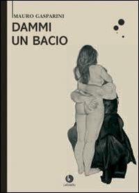Dammi un bacio - Mauro Gasparini - copertina