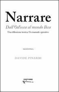 Narrare. Dall'Odissea al mondo Ikea. Una riflessione teorica. Un manuale operativo - Davide Pinardi - copertina