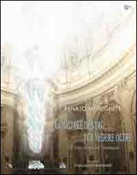 Guardare dentro per vedere oltre. Il Cristo morto del Mantegna di Renato Meneghetti. Ediz. illustrata - Francesco Buranelli - copertina