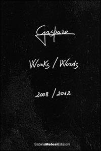 Works/Words. 2008-2012. Ediz. italiana e inglese - Luigi M. Gaspare - copertina