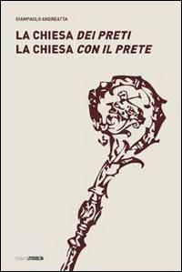 La Chiesa dei preti. La Chiesa con il prete - Giampaolo Andreatta - copertina